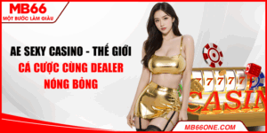 AE sexy casino - Thế giới cá cược cùng dealer nóng bỏng