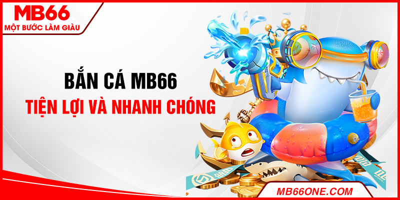 Bắn cá MB66 tiện lợi và nhanh chóng