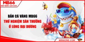 Bắn cá vàng MB66 - Thử nghiệm săn thưởng ở lòng đại dương