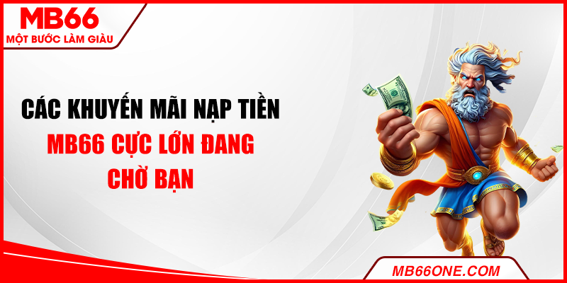 Các khuyến mãi nạp tiền MB66 cực lớn đang chờ