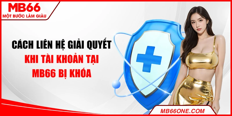 Cách liên hệ giải quyết khi tài khoản tại MB66 bị khóa