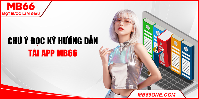 Chú ý đọc kỹ hướng dẫn tải app MB66