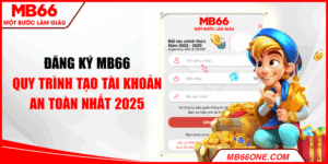 Đăng ký MB66 - Quy trình tạo tài khoản an toàn nhất 2025