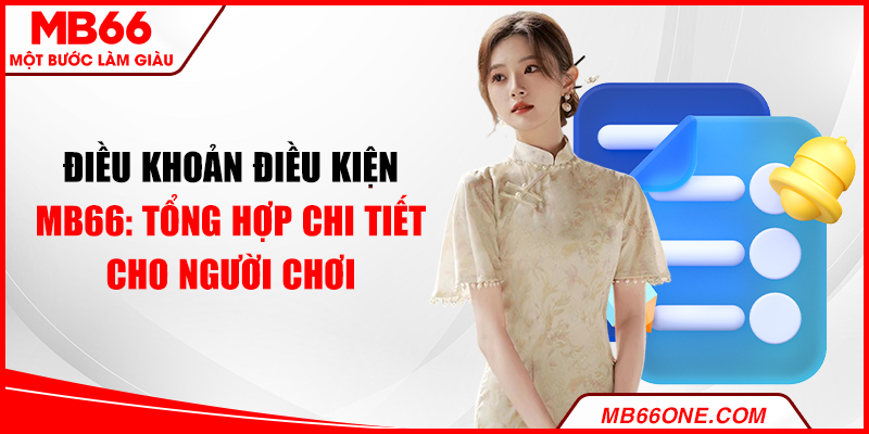 Điều khoản điều kiện MB66: Tổng hợp chi tiết cho người chơi