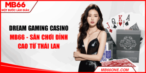 Dream Gaming casino MB66 - Sân chơi đỉnh cao từ Thái Lan