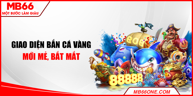 Giao diện Bắn Cá Vàng mới mẻ, bắt mắt