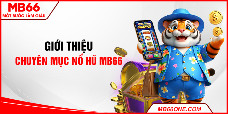 Giới thiệu chuyên mục nổ hũ MB66