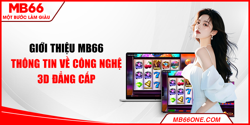 Giới thiệu MB66: Thông tin về công nghệ 3D đẳng cấp