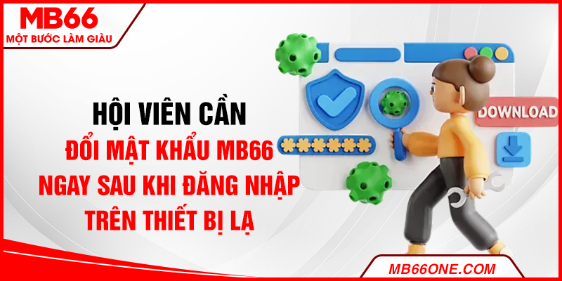 Hội viên cần đổi mật khẩu MB66 ngay sau khi đăng nhập trên thiết bị lạ