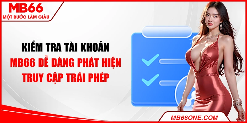 Kiểm tra tài khoản MB66 dễ dàng phát hiện truy cập trái phép