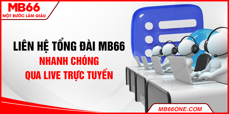Liên hệ tổng đài MB66 nhanh chóng qua live trực tuyến