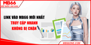 Link vào MB66 mới nhất – Truy cập nhanh, không bị chặn