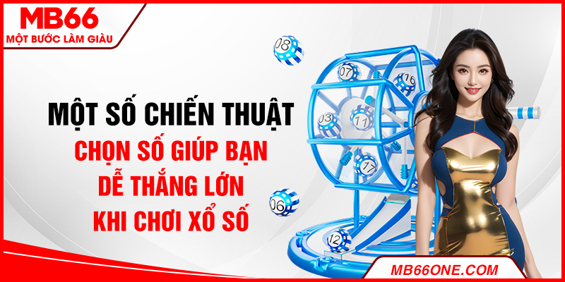 Một số chiến thuật chọn số giúp bạn dễ thắng lớn khi chơi xổ số