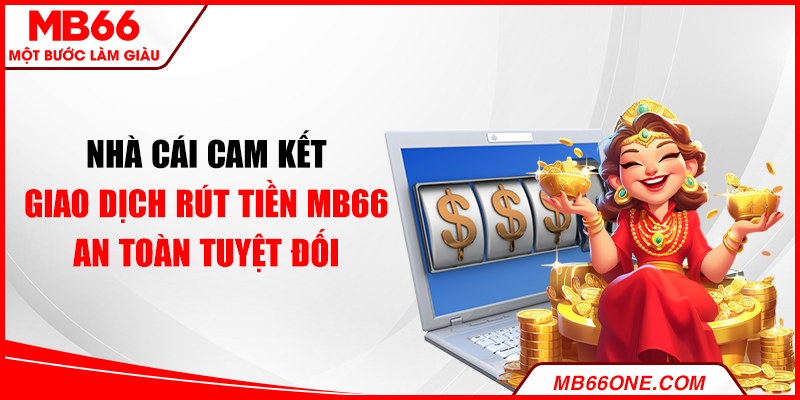 Nhà cái cam kết giao dịch rút tiền MB66 an toàn tuyệt đối