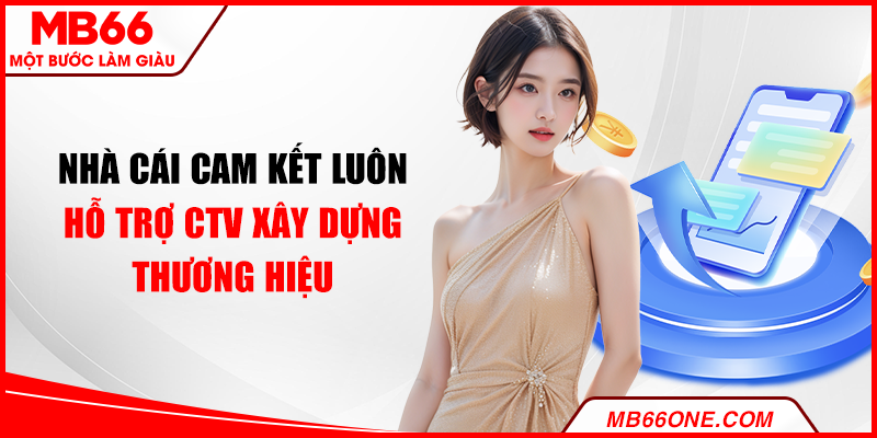 Nhà cái cam kết luôn hỗ trợ CTV xây dựng thương hiệu