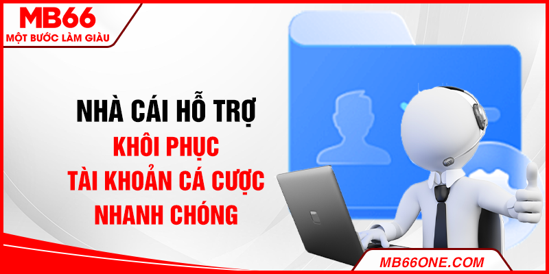 Nhà cái hỗ trợ khôi phục tài khoản cá cược nhanh chóng