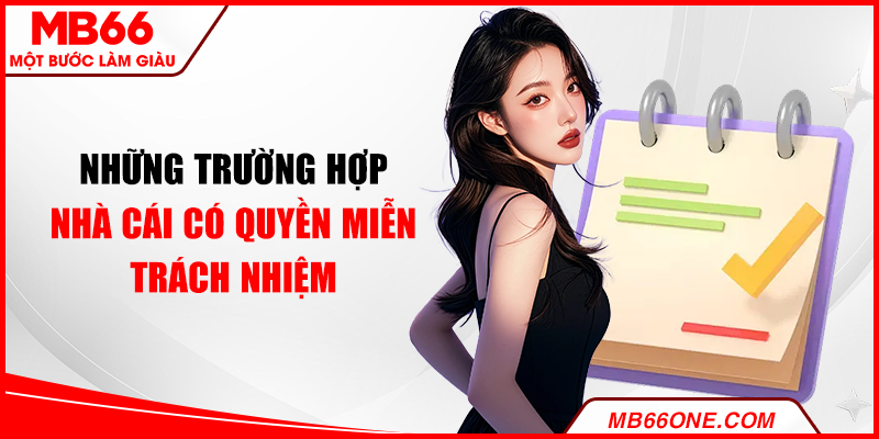 Những trường hợp nhà cái có quyền miễn trách nhiệm