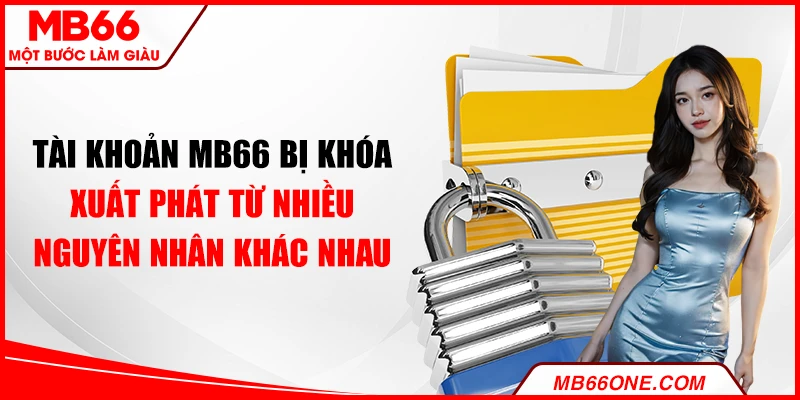 Tài khoản MB66 bị khóa xuất phát từ nhiều nguyên nhân khác nhau