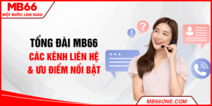 Tổng đài MB66 - Các kênh liên hệ & ưu điểm nổi bật