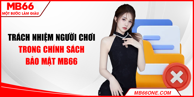 Trách nhiệm người chơi dựa trên chính sách bảo mật MB66