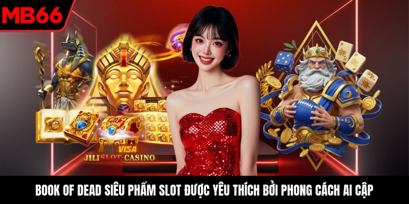 Book of Dead siêu phẩm slot được yêu thích bởi phong cách Ai Cập