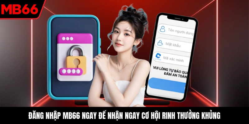 Đăng nhập MB66 ngay để nhận ngay cơ hội rinh thưởng khủng