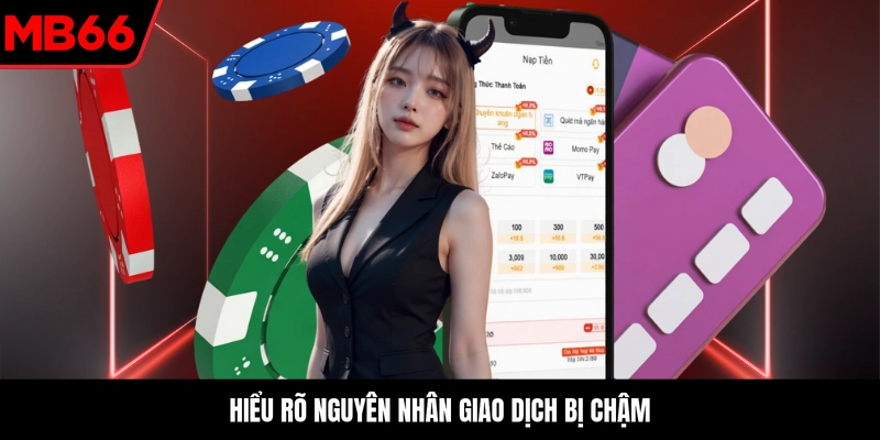Hiểu rõ nguyên nhân giao dịch bị chậm