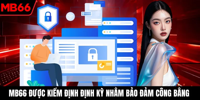 MB66 được kiểm định định kỳ nhằm bảo đảm công bằng