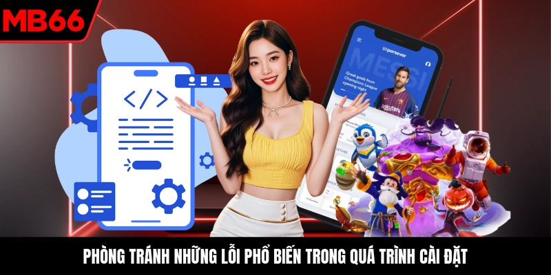 Phòng tránh những lỗi phổ biến trong quá trình cài đặt