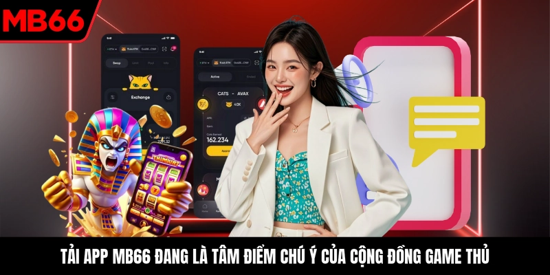 Tải app MB66 đang là tâm điểm chú ý của cộng đồng game thủ